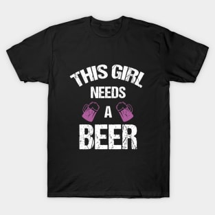 This girl needs a beer T-Shirt